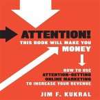 Attention! This Book Will Make You Money Lib/E: How to Use Attention-Getting Online Marketing to Increase Your Revenue