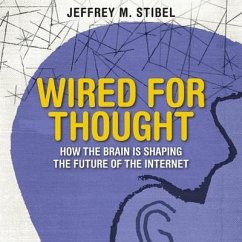 Wired for Thought: How the Brain Is Shaping the Future of the Internet - Stibel, Jeffrey M.; Stibel, Jeffrey