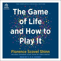 The Complete Game of Life and How to Play It: The Classic Text with Commentary, Study Questions, Action Items, and Much More - Shinn, Florence Scovel; Gentry, Chris