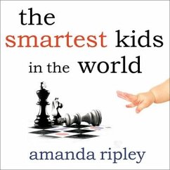 The Smartest Kids in the World Lib/E: And How They Got That Way - Ripley, Amanda