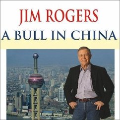 A Bull in China: Investing Profitably in the World's Greatest Market - Rogers, Jim