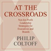 At the Crossroads Lib/E: Not-For-Profit Leadership Strategies for Executives and Boards