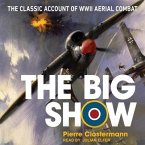 The Big Show Lib/E: The Classic Account of WWII Aerial Combat