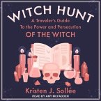 Witch Hunt Lib/E: A Traveler's Guide to the Power and Persecution of the Witch