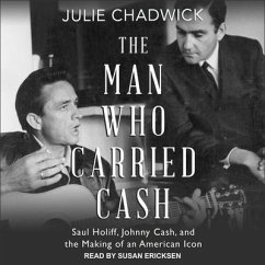 The Man Who Carried Cash Lib/E: Saul Holiff, Johnny Cash, and the Making of an American Icon - Chadwick, Julie