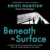 Beneath the Surface Lib/E: A Teen's Guide to Reaching Out When You or Your Friend Is in Crisis