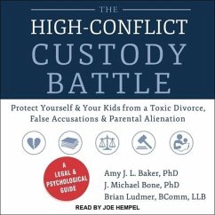 The High-Conflict Custody Battle: Protect Yourself and Your Kids from a Toxic Divorce, False Accusations, and Parental Alienation - Baker, Amy J. L.; Bone, J. Michael; Llb