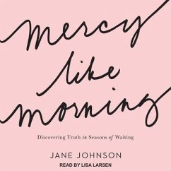 Mercy Like Morning: Discovering Truth in Seasons of Waiting - Johnson, Jane