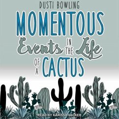 Momentous Events in the Life of a Cactus Lib/E - Bowling, Dusti