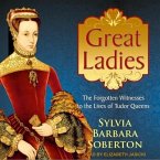 Great Ladies Lib/E: The Forgotten Witnesses to the Lives of Tudor Queens