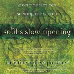 The Soul's Slow Ripening Lib/E: 12 Celtic Practices for Seeking the Sacred - Paintner, Christine Valters