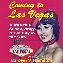 Coming to Las Vegas Lib/E: A True Tale of Sex, Drugs & Sin City in the 70's - Hamilton, Carolyn V.