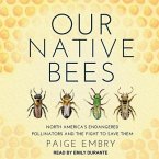 Our Native Bees Lib/E: North America's Endangered Pollinators and the Fight to Save Them