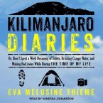 Kilimanjaro Diaries: Or, How I Spent a Week Dreaming of Toilets, Drinking Crappy Water, and Making Bad Jokes While Having the Time of My Li