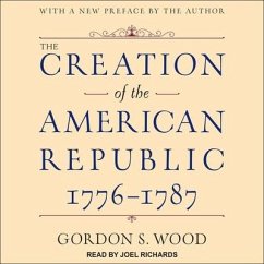 The Creation of the American Republic, 1776-1787 Lib/E - Wood, Gordon S.