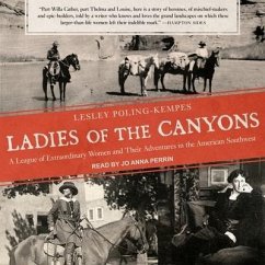 Ladies of the Canyons: A League of Extraordinary Women and Their Adventures in the American Southwest - Poling-Kempes, Lesley