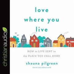 Love Where You Live: How to Live Sent in the Place You Call Home - Pilgreen, Shauna
