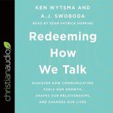 Redeeming How We Talk Lib/E: Discover How Communication Fuels Our Growth, Shapes Our Relationships, and Changes Our Lives