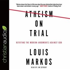 Atheism on Trial: Refuting the Modern Arguments Against God - Markos, Louis; Seybert, Jim
