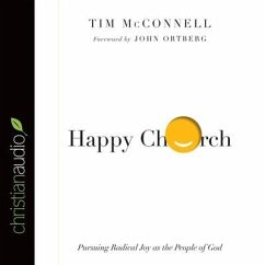 Happy Church Lib/E: Pursuing Radical Joy as the People of God - McConnell, Tim