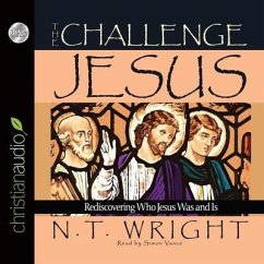 Challenge of Jesus Lib/E: Rediscovering Who Jesus Was and Is - Wright, N. T.