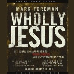 Wholly Jesus: His Surprising Approach to Wholeness and Why It Matters Today - Foreman, Mark