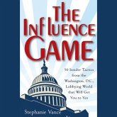 The Influence Game Lib/E: 50 Insider Tactics from the Washington D.C. Lobbying World That Will Get You to Yes