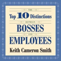 The Top 10 Distinctions Between Bosses and Employees - Smith, Keith Cameron; Smith, Keith