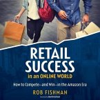 Retail Success in an Online World Lib/E: How to Compete and Win in the Amazon Era