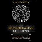 The Regenerative Business Lib/E: Redesign Work, Cultivate Human Potential, Achieve Extraordinary Outcomes
