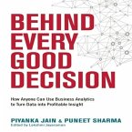 Behind Every Good Decision Lib/E: How Anyone Can Use Business Analytics to Turn Data Into Profitable Insight
