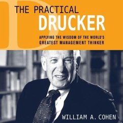 The Practical Drucker Lib/E: Applying the Wisdom of the World's Greatest Management Thinker - Cohen, William A.