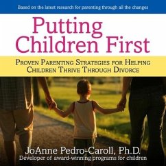 Putting Children First Lib/E: Proven Parenting Strategies for Helping Children Thrive Through Divorce - Pedro-Carroll, Joanne