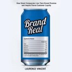 Brand Real Lib/E: How Smart Companies Live Their Brand Promise and Inspire Fierce Customer Loyalty
