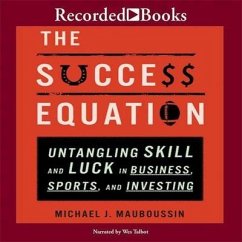 The Success Equation Lib/E: Untangling Skill and Luck in Business, Sports, and Investing - Mauboussin, Michael J.