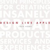 Design Like Apple Lib/E: Seven Principles for Creating Insanely Great Products, Services, and Experiences