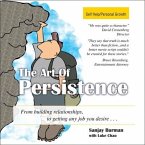 The Art Persistence: From Building Relationships to Getting Any Job You Desire