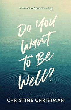 Cover Do You Want to Be Well? A Memoir of Spiritual Healing