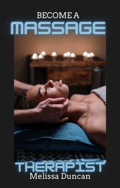 How To Become A Massage Therapist (eBook, ePUB) - Duncan, Melissa