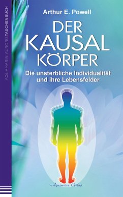 Der Kausalkörper: Die unsterbliche Individualität und ihre Lebensfelder (eBook, ePUB) - Powell, Arthur E.