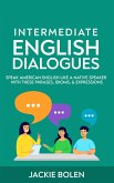 Intermediate English Dialogues: Speak American English Like a Native Speaker with these Phrases, Idioms, & Expressions (eBook, ePUB)