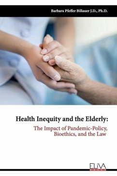 Health Inequity and the Elderly: The Impact of Pandemic-Policy, Bioethics, and the Law - Billauer, Barbara Pfeffer