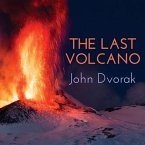The Last Volcano Lib/E: A Man, a Romance, and the Quest to Understand Nature's Most Magnificent Fury