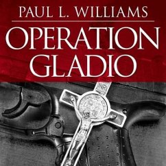 Operation Gladio Lib/E: The Unholy Alliance Between the Vatican, the Cia, and the Mafia - Williams, Paul L.