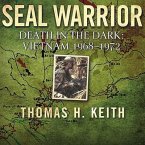 Seal Warrior: Death in the Dark: Vietnam 1968-1972