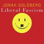 Liberal Fascism: The Secret History of the American Left from Mussolini to the Politics of Meaning