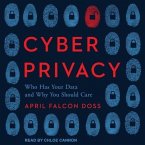 Cyber Privacy Lib/E: Who Has Your Data and Why You Should Care