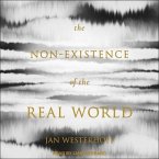 The Non-Existence of the Real World Lib/E
