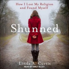 Shunned: How I Lost My Religion and Found Myself - Curtis, Linda A.