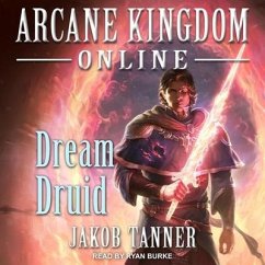 Arcane Kingdom Online Lib/E: Dream Druid - Tanner, Jakob